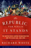 The Republic for Which It Stands: Stany Zjednoczone w okresie rekonstrukcji i pozłacanego wieku, 1865-1896 - The Republic for Which It Stands: The United States During Reconstruction and the Gilded Age, 1865-1896