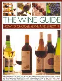 Przewodnik po winach: Jak wybierać, podawać i delektować się winem - The Wine Guide: How to Choose, Serve and Enjoy It