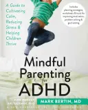 Uważne rodzicielstwo dla ADHD: Przewodnik po kultywowaniu spokoju, zmniejszaniu stresu i pomaganiu dzieciom w rozwoju - Mindful Parenting for ADHD: A Guide to Cultivating Calm, Reducing Stress, and Helping Children Thrive