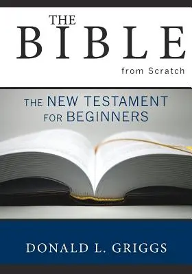 Biblia od podstaw: Nowy Testament dla początkujących - The Bible from Scratch: The New Testament for Beginners