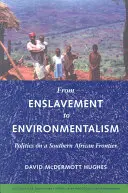 Od zniewolenia do ekologizmu: Polityka na południowoafrykańskiej granicy - From Enslavement to Environmentalism: Politics on a Southern African Frontier