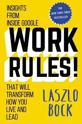 Zasady pracy! Spostrzeżenia z wnętrza Google, które zmienią sposób, w jaki żyjesz i przewodzisz - Work Rules!: Insights from Inside Google That Will Transform How You Live and Lead