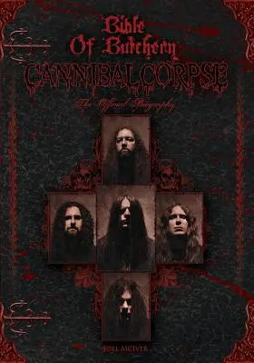 Biblia rzeźnictwa: Cannibal Corpse: Oficjalna biografia - Bible Of Butchery: Cannibal Corpse: The Official Biography