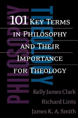 101 kluczowych pojęć w filozofii i ich znaczenie dla teologii - 101 Key Terms in Philosophy and Their Importance for Theology