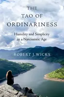 Tao zwyczajności: Pokora i prostota w erze narcyzmu - The Tao of Ordinariness: Humility and Simplicity in a Narcissistic Age