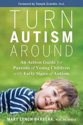 Turn Autism Around: Przewodnik dla rodziców małych dzieci z wczesnymi objawami autyzmu - Turn Autism Around: An Action Guide for Parents of Young Children with Early Signs of Autism