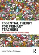 Niezbędna teoria dla nauczycieli szkół podstawowych: Wprowadzenie dla zapracowanych stażystów - Essential Theory for Primary Teachers: An Introduction for Busy Trainees