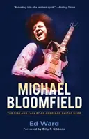 Michael Bloomfield: Powstanie i upadek amerykańskiego bohatera gitary - Michael Bloomfield: The Rise and Fall of an American Guitar Hero