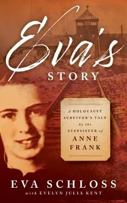 Historia Evy: Opowieść ocalałej z Holokaustu przyrodniej siostry Anny Frank - Eva's Story: A Holocaust Survivor's Tale by the Stepsister of Anne Frank