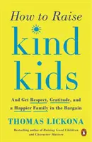 Jak wychować życzliwe dzieci: I zyskać szacunek, wdzięczność i szczęśliwszą rodzinę w okazyjnej cenie - How to Raise Kind Kids: And Get Respect, Gratitude, and a Happier Family in the Bargain