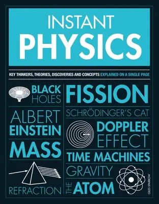 Błyskawiczna fizyka: Kluczowi myśliciele, teorie, odkrycia i koncepcje - Instant Physics: Key Thinkers, Theories, Discoveries and Concepts