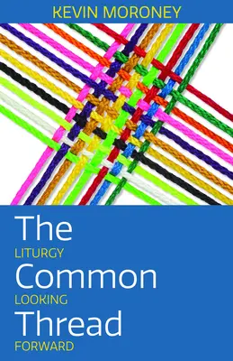 Wspólny wątek: Liturgia patrząc w przyszłość - The Common Thread: Liturgy Looking Forward