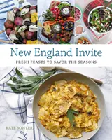 Zaproszenie do Nowej Anglii: Świeże uczty, aby cieszyć się porami roku - New England Invite: Fresh Feasts to Savor the Seasons