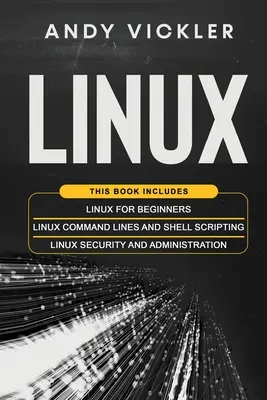 Linux: Ta książka zawiera: Linux dla początkujących + Linux Command Lines and Shell Scripting + Linux Security and Administration - Linux: This book includes: Linux for Beginners + Linux Command Lines and Shell Scripting + Linux Security and Administration