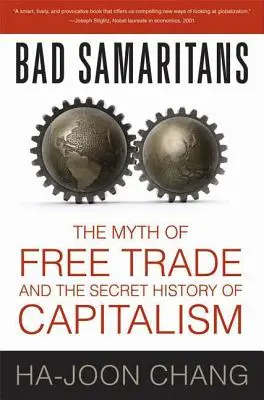 Źli Samarytanie: Mit wolnego handlu i tajna historia kapitalizmu - Bad Samaritans: The Myth of Free Trade and the Secret History of Capitalism