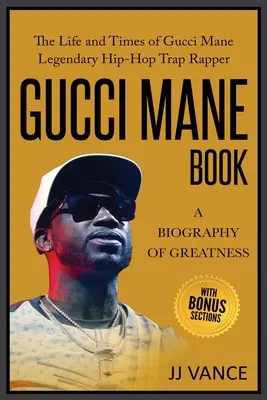 Książka Gucci Mane - Biografia wielkości: Życie i czasy legendarnego rapera hip-hopowego Trap Gucci Mane: Książka Gucci Mane dla naszego pokolenia - Gucci Mane Book - A Biography of Greatness: The Life and Times of Gucci Mane Legendary Hip-Hop Trap Rapper: Gucci Mane Book for Our Generation