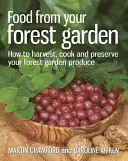 Jedzenie z leśnego ogrodu: Jak zbierać, gotować i konserwować produkty z leśnego ogrodu - Food from Your Forest Garden: How to Harvest, Cook and Preserve Your Forest Garden Produce