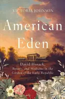 Amerykański Eden: David Hosack, botanika i medycyna w ogrodzie wczesnej republiki - American Eden: David Hosack, Botany, and Medicine in the Garden of the Early Republic