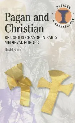 Poganie i chrześcijanie: Zmiany religijne we wczesnośredniowiecznej Europie - Pagan and Christian: Religious Change in Early Medieval Europe