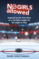 No Girls Allowed: Zainspirowana prawdziwą historią dziewczynki, która walczyła o prawo do zabawy - No Girls Allowed: Inspired by the True Story of a Girl Who Fought for Her Right to Play