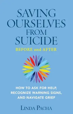 Jak uchronić się przed samobójstwem - przed i po: Jak prosić o pomoc, rozpoznawać znaki ostrzegawcze i radzić sobie z żałobą - Saving Ourselves From Suicide - Before and After: How to Ask for Help, Recognize Warning Signs, and Navigate Grief