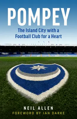 Pompey: Miasto na wyspie z klubem piłkarskim w sercu - Pompey: The Island City with a Football Club for a Heart