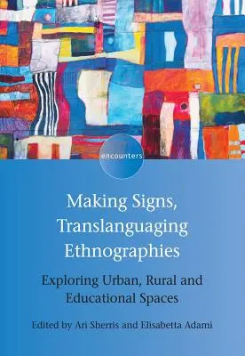 Making Signs, Translanguaging Ethnographies: Odkrywanie przestrzeni miejskich, wiejskich i edukacyjnych - Making Signs, Translanguaging Ethnographies: Exploring Urban, Rural and Educational Spaces