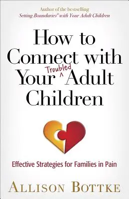 Jak nawiązać kontakt z dorosłymi dziećmi z problemami: Skuteczne strategie dla rodzin w bólu - How to Connect with Your Troubled Adult Children: Effective Strategies for Families in Pain