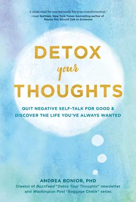 Detox Your Thoughts: Porzuć negatywne myśli na dobre i odkryj życie, jakiego zawsze pragnąłeś - Detox Your Thoughts: Quit Negative Self-Talk for Good and Discover the Life You've Always Wanted