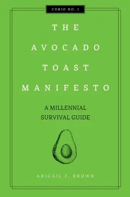 Manifest tostowy z awokado, 1: Przewodnik przetrwania milenialsów - The Avocado Toast Manifesto, 1: A Millennial Survival Guide