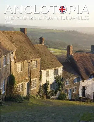 Anglotopia Magazine - Wydanie #1 - Churchill, Wentworth Woodhouse, Dorset, George II i nie tylko! The Anglophile Magazine - Anglotopia Magazine - Issue #1 - Churchill, Wentworth Woodhouse, Dorset, George II, and More!: The Anglophile Magazine