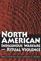 Wojna i przemoc rytualna rdzennych mieszkańców Ameryki Północnej - North American Indigenous Warfare and Ritual Violence