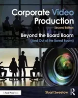 Korporacyjna produkcja wideo: Poza salą konferencyjną (i poza znudzonym pokojem) - Corporate Video Production: Beyond the Board Room (and Out of the Bored Room)