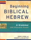 Beginning Biblical Hebrew: Gramatyka i ilustrowany lektor - Beginning Biblical Hebrew: A Grammar and Illustrated Reader
