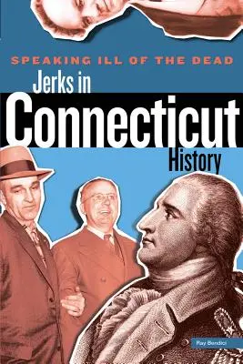 Mówiąc źle o zmarłych: kretyni w historii Connecticut - Speaking Ill of the Dead: Jerks in Connecticut History