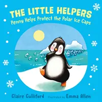 Mali pomocnicy: Penny Helps Protect the Polar Ice Caps - (książka dla dzieci dbających o klimat) - Little Helpers: Penny Helps Protect the Polar Ice Caps - (a climate-conscious children's book)