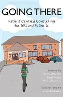 Going There - Konsultacje skoncentrowane na pacjencie dla lekarzy rodzinnych i pacjentów - Going There - Patient Centred Consulting for GPs and Patients