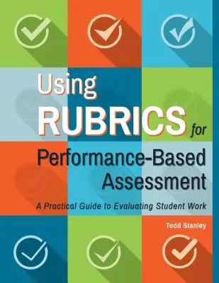 Korzystanie z rubryk do oceny opartej na wynikach: Praktyczny przewodnik po ocenie pracy uczniów - Using Rubrics for Performance-Based Assessment: A Practical Guide to Evaluating Student Work