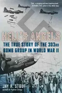 Hell's Angels: Prawdziwa historia 303. grupy bombowej podczas II wojny światowej - Hell's Angels: The True Story of the 303rd Bomb Group in World War II