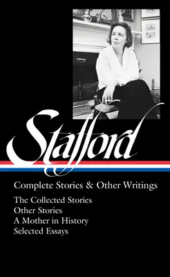 Jean Stafford: Complete Stories & Other Writings (Loa #342): Opowiadania zebrane / Opowiadania niezebrane / Matka w historii / Eseje - Jean Stafford: Complete Stories & Other Writings (Loa #342): The Collected Stories / Uncollected Stories / A Mother in History / Essays