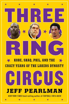 Three-Ring Circus: Kobe, Shaq, Phil i szalone lata dynastii Lakersów - Three-Ring Circus: Kobe, Shaq, Phil, and the Crazy Years of the Lakers Dynasty