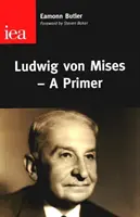 Ludwig Von Mises - wprowadzenie - Ludwig Von Mises - A Primer