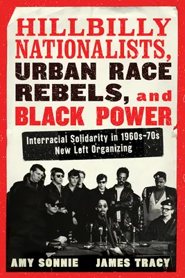 Hillbilly Nationalists, Urban Race Rebels i Black Power - zaktualizowane i poprawione: Solidarność międzyrasowa w organizowaniu nowej lewicy w latach 1960-70 - Hillbilly Nationalists, Urban Race Rebels, and Black Power - Updated and Revised: Interracial Solidarity in 1960s-70s New Left Organizing