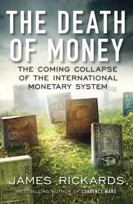 Śmierć pieniądza: Nadchodzący upadek międzynarodowego systemu walutowego - The Death of Money: The Coming Collapse of the International Monetary System