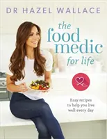 The Food Medic for Life: Łatwe przepisy, które pomogą ci dobrze żyć każdego dnia - The Food Medic for Life: Easy Recipes to Help You Live Well Every Day