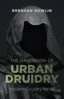 Podręcznik miejskiego druidyzmu: Nowoczesne druidyzm dla wszystkich - The Handbook of Urban Druidry: Modern Druidry for All