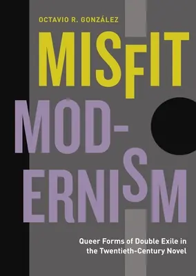 Misfit Modernism: Queerowe formy podwójnego wygnania w powieści XX wieku - Misfit Modernism: Queer Forms of Double Exile in the Twentieth-Century Novel