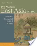 Przednowoczesna Azja Wschodnia: Do 1800: Historia kulturowa, społeczna i polityczna - Pre-Modern East Asia: To 1800: A Cultural, Social, and Political History