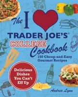 Książka kucharska I Love Trader Joe's College: 150 tanich i łatwych przepisów dla smakoszy - The I Love Trader Joe's College Cookbook: 150 Cheap and Easy Gourmet Recipes