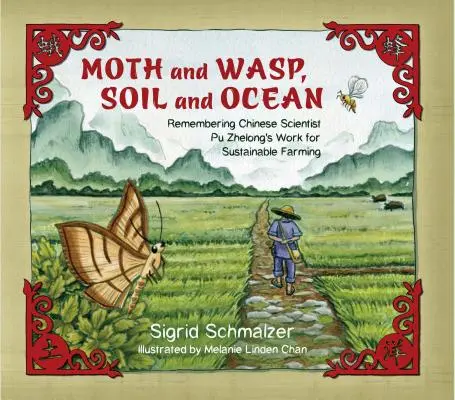 Ćma i osa, gleba i ocean: Wspominając pracę chińskiego naukowca Pu Zhelonga na rzecz zrównoważonego rolnictwa - Moth and Wasp, Soil and Ocean: Remembering Chinese Scientist Pu Zhelong's Work for Sustainable Farming